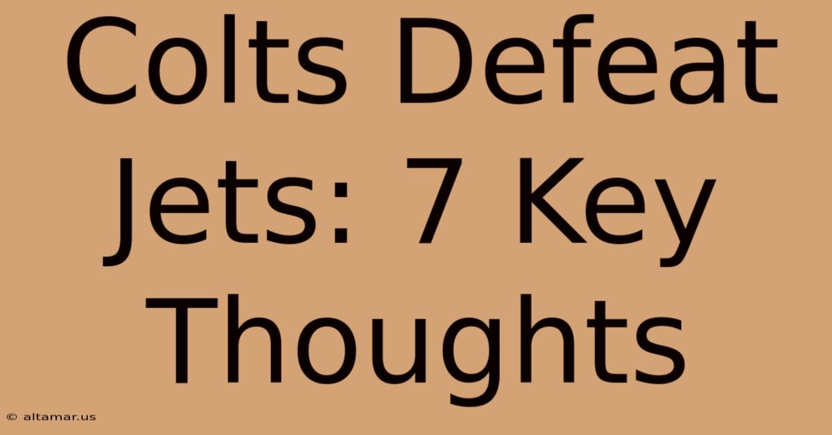 Colts Defeat Jets: 7 Key Thoughts