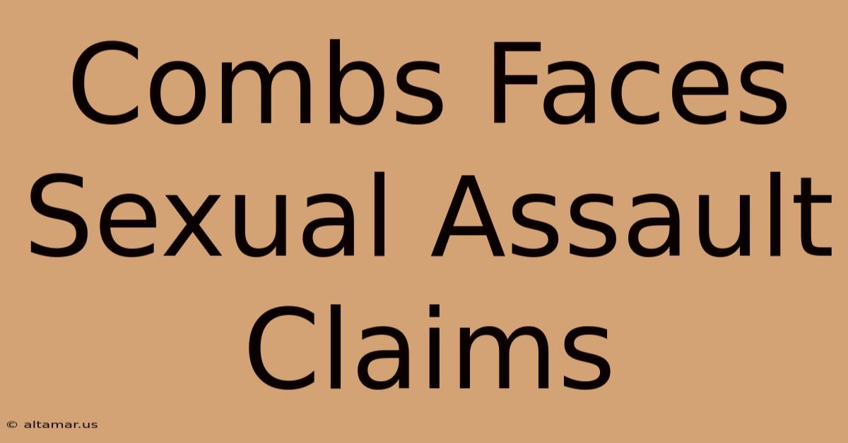 Combs Faces Sexual Assault Claims