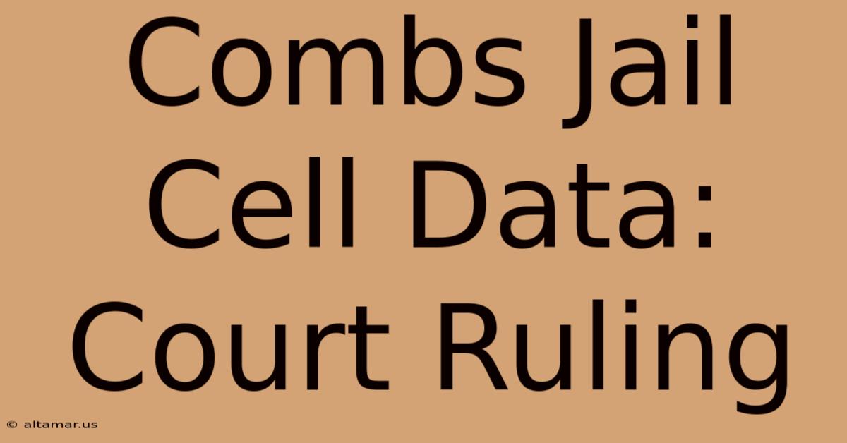 Combs Jail Cell Data: Court Ruling