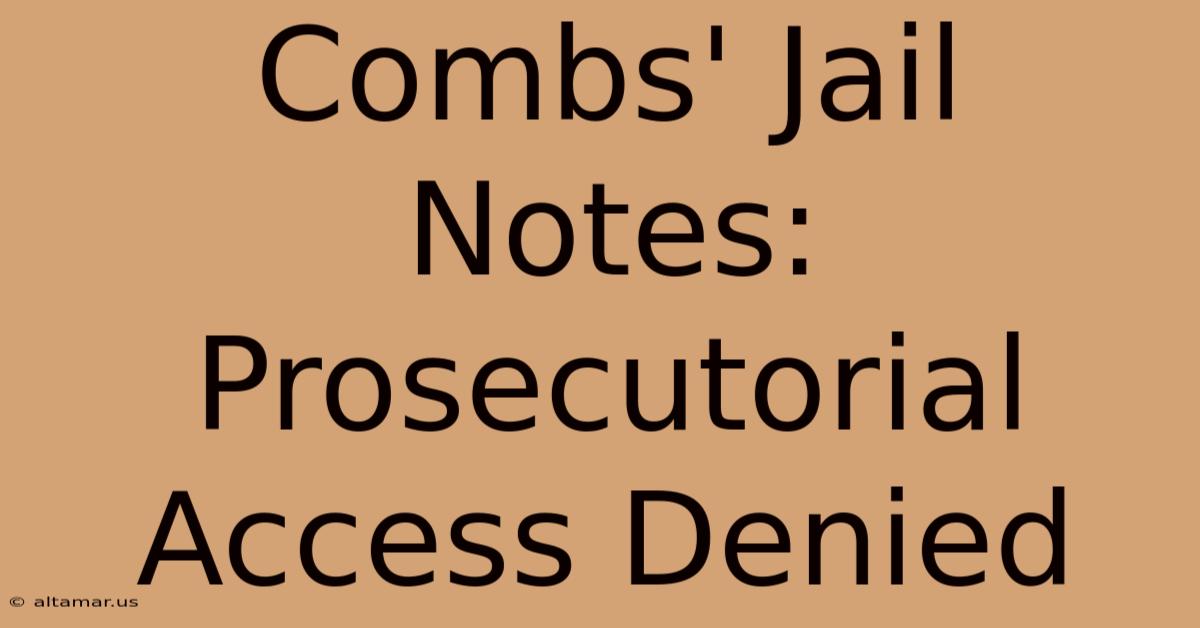 Combs' Jail Notes: Prosecutorial Access Denied