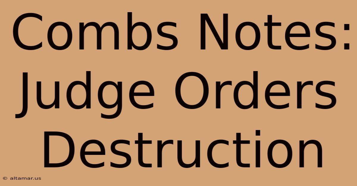 Combs Notes: Judge Orders Destruction