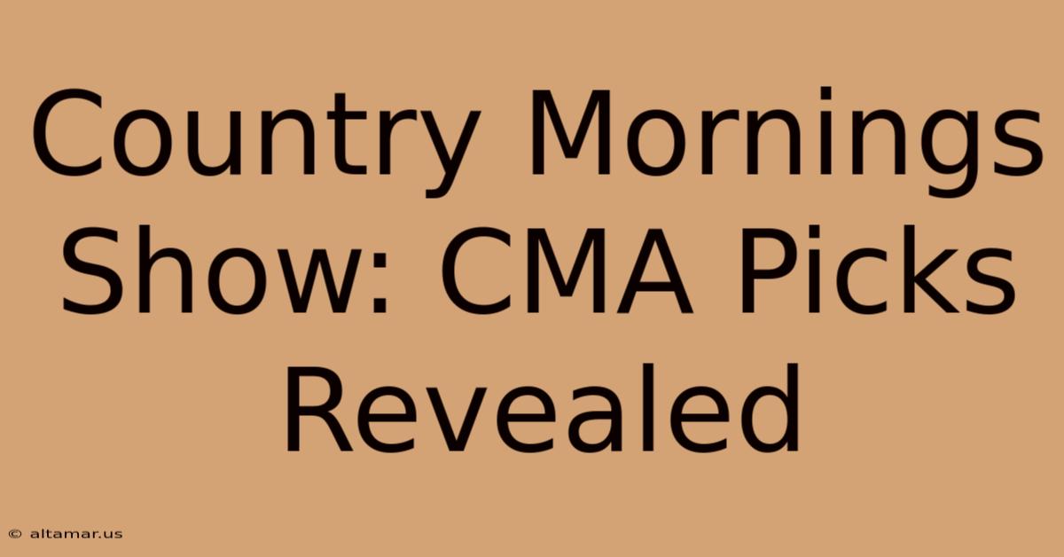 Country Mornings Show: CMA Picks Revealed