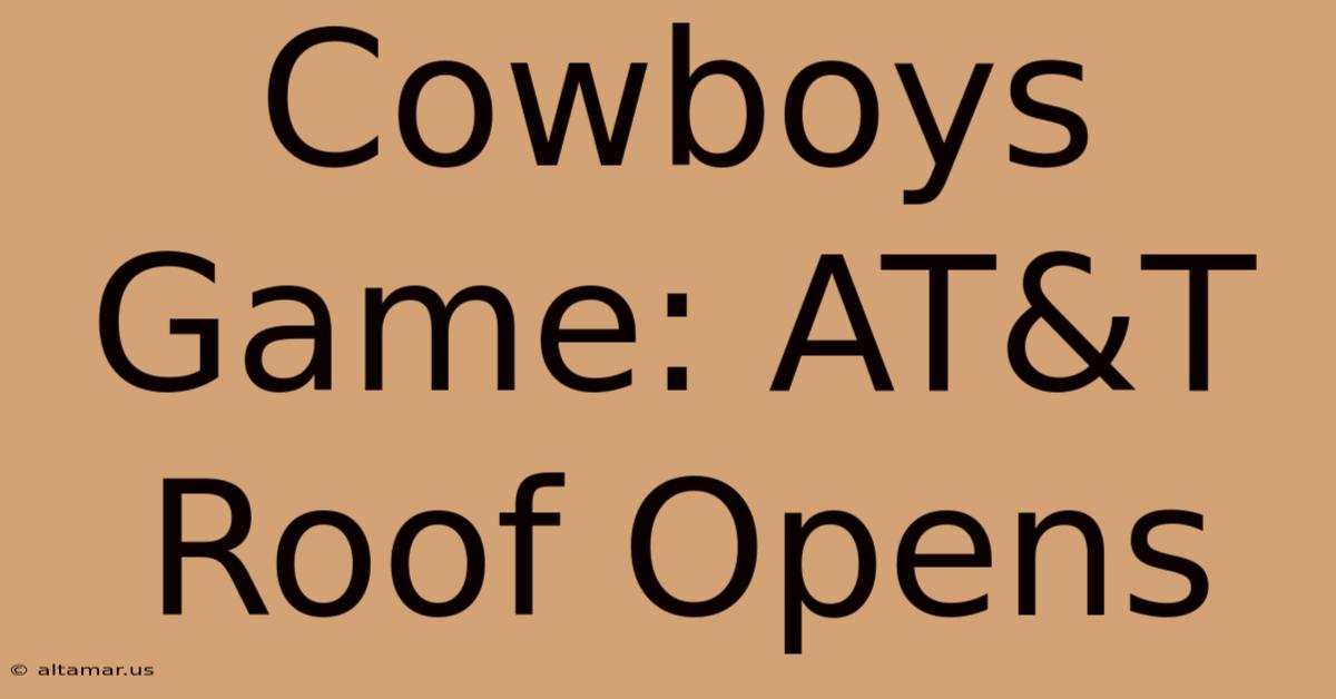 Cowboys Game: AT&T Roof Opens