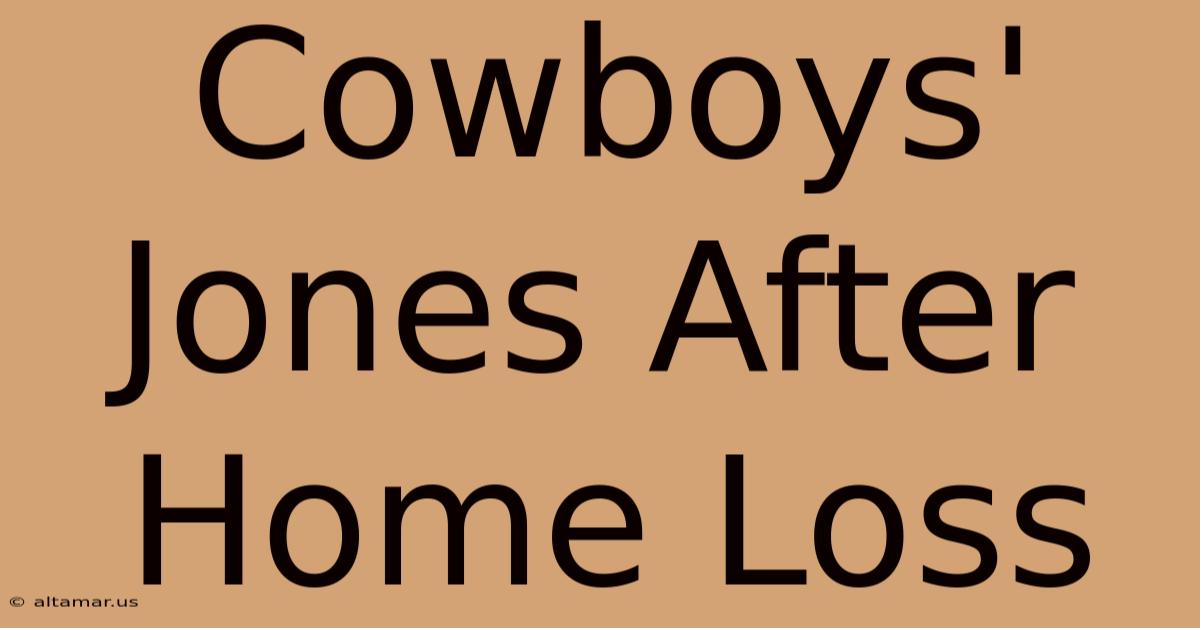 Cowboys' Jones After Home Loss