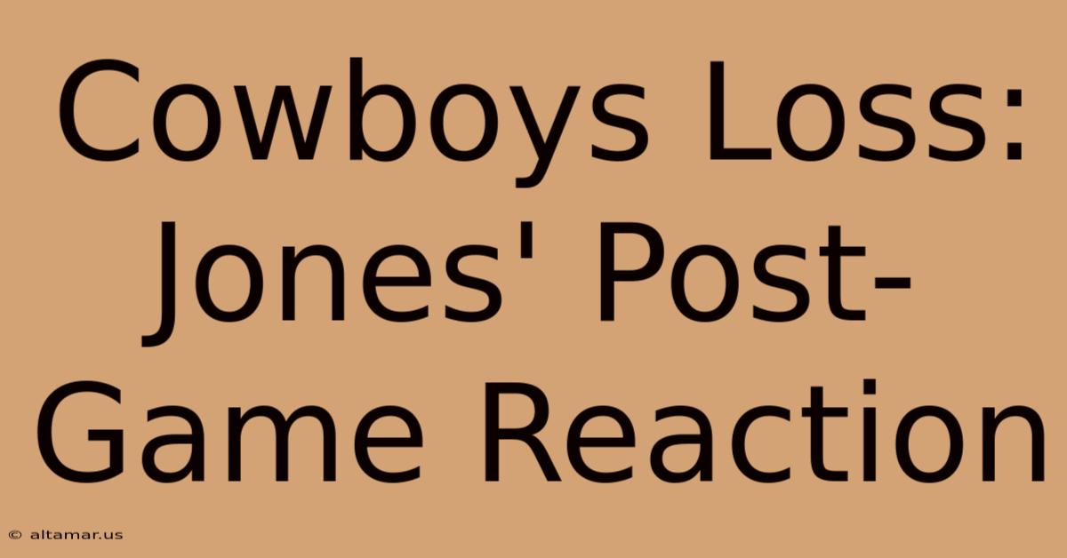 Cowboys Loss: Jones' Post-Game Reaction