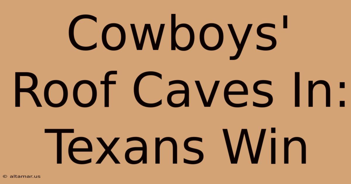 Cowboys' Roof Caves In: Texans Win