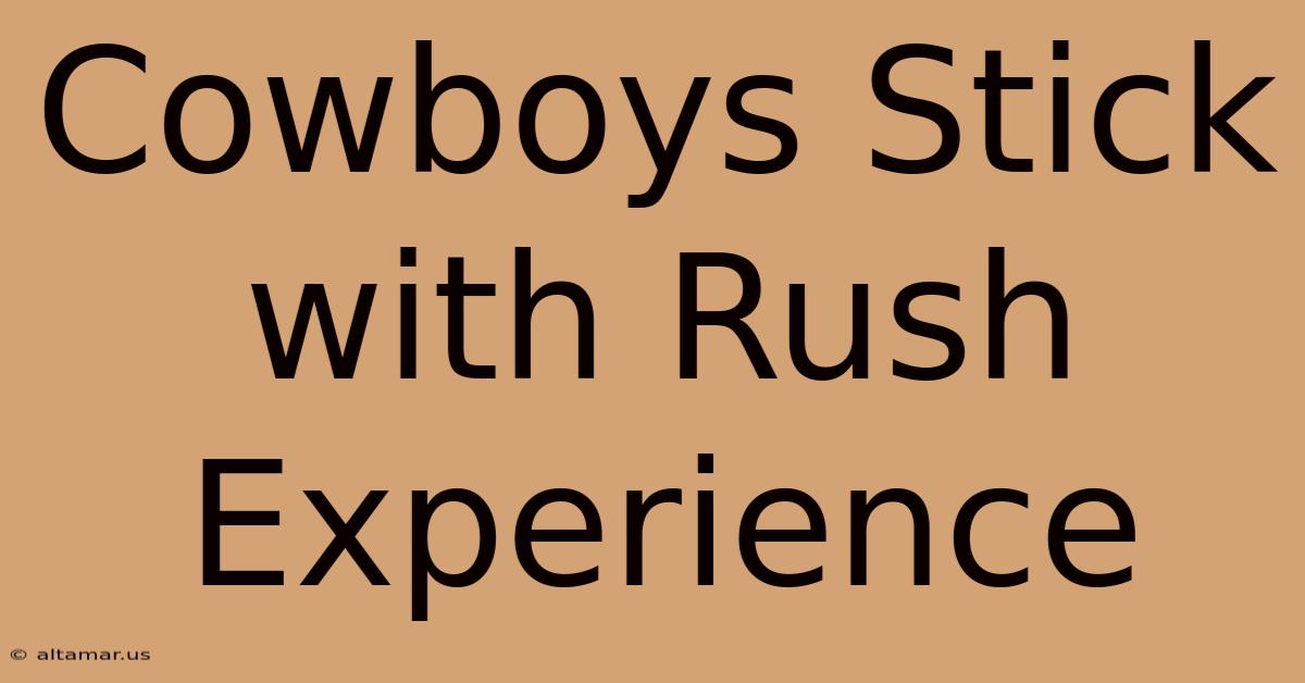 Cowboys Stick With Rush Experience