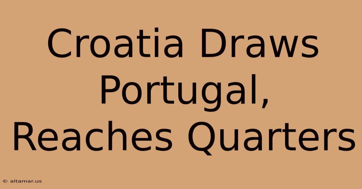 Croatia Draws Portugal, Reaches Quarters