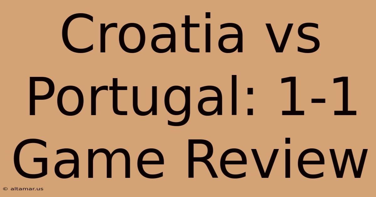 Croatia Vs Portugal: 1-1 Game Review