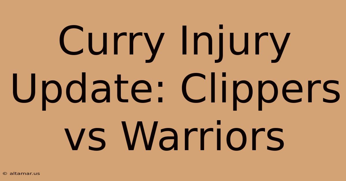 Curry Injury Update: Clippers Vs Warriors