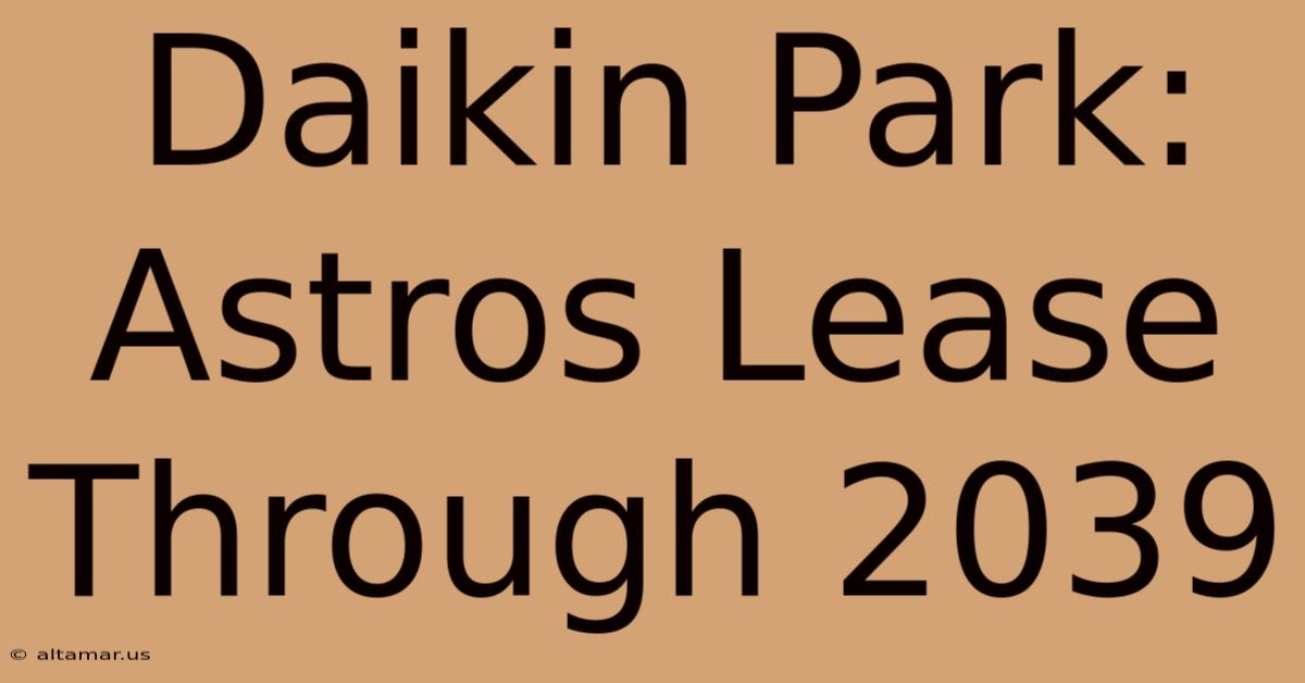 Daikin Park: Astros Lease Through 2039