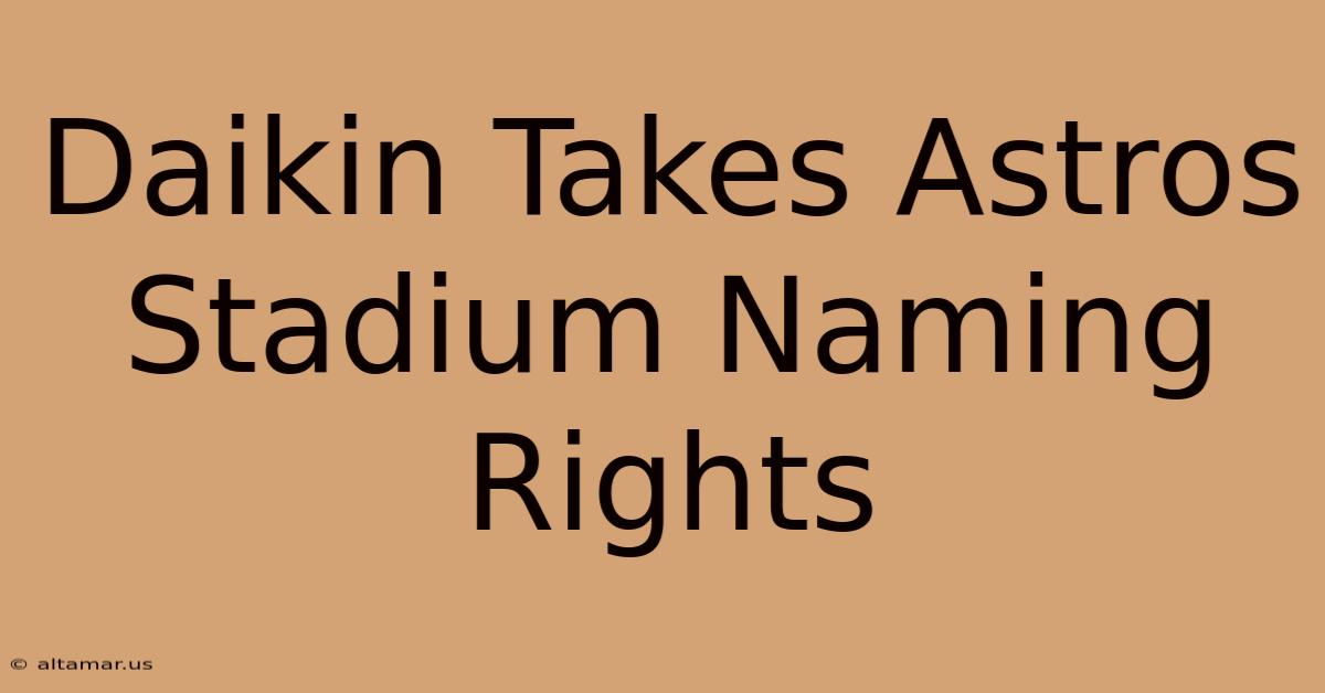 Daikin Takes Astros Stadium Naming Rights