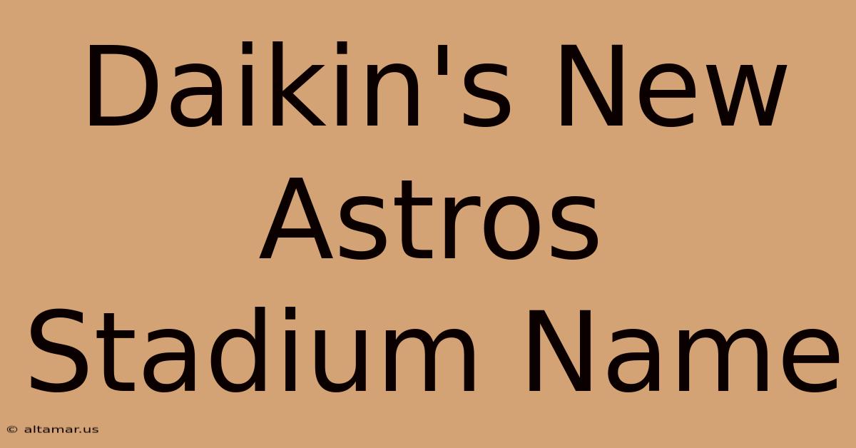 Daikin's New Astros Stadium Name