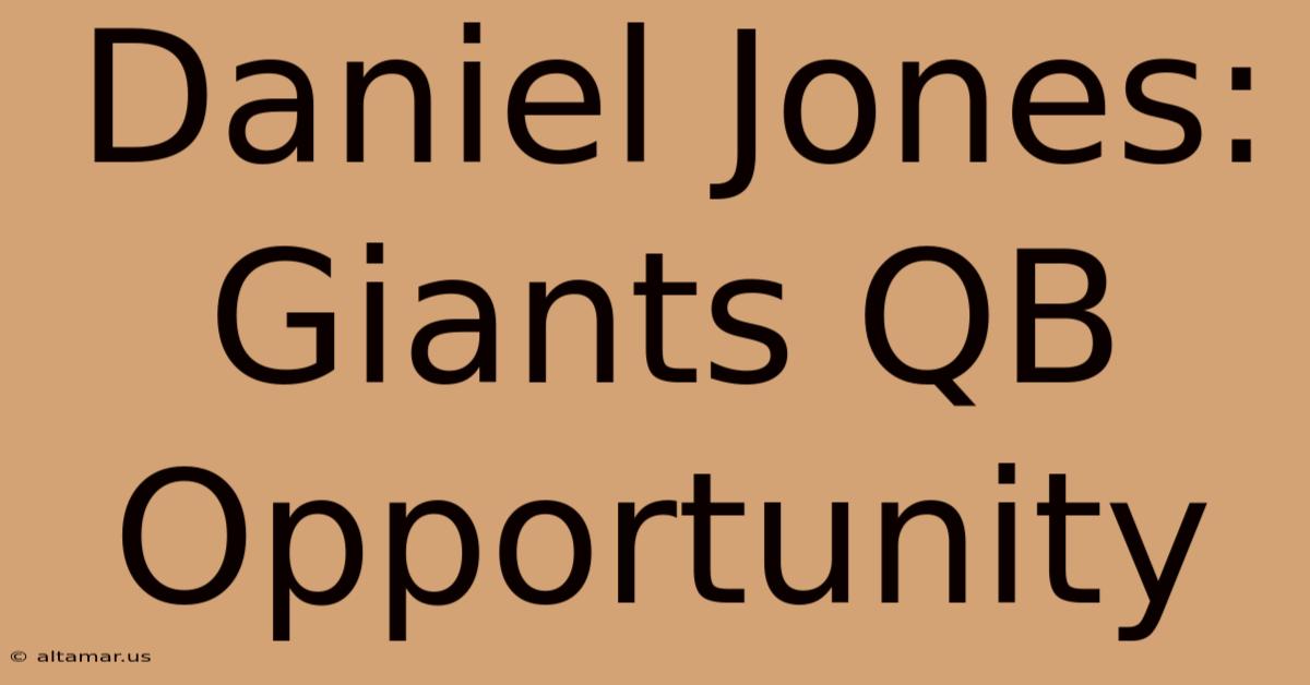 Daniel Jones: Giants QB Opportunity