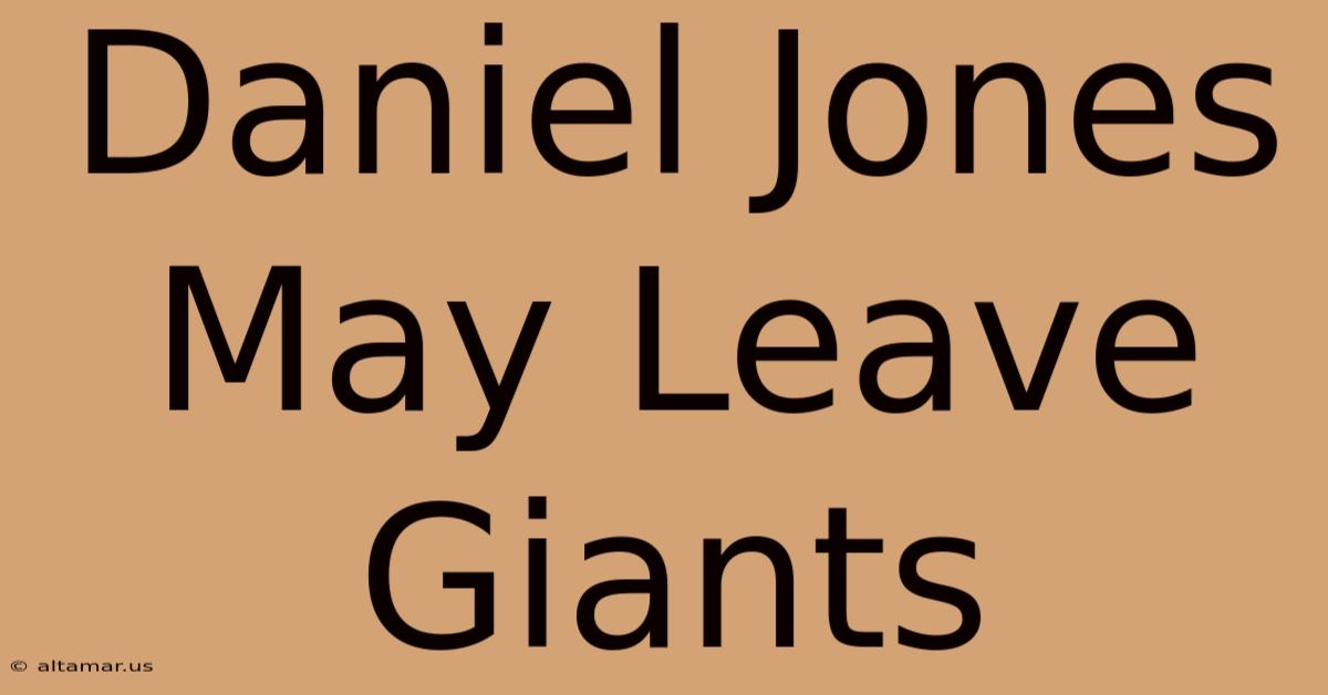 Daniel Jones May Leave Giants