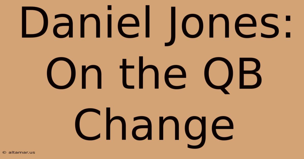 Daniel Jones: On The QB Change