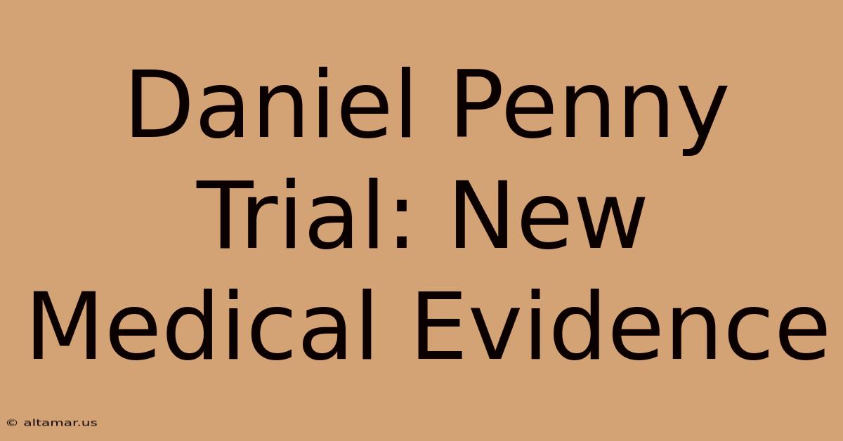 Daniel Penny Trial: New Medical Evidence