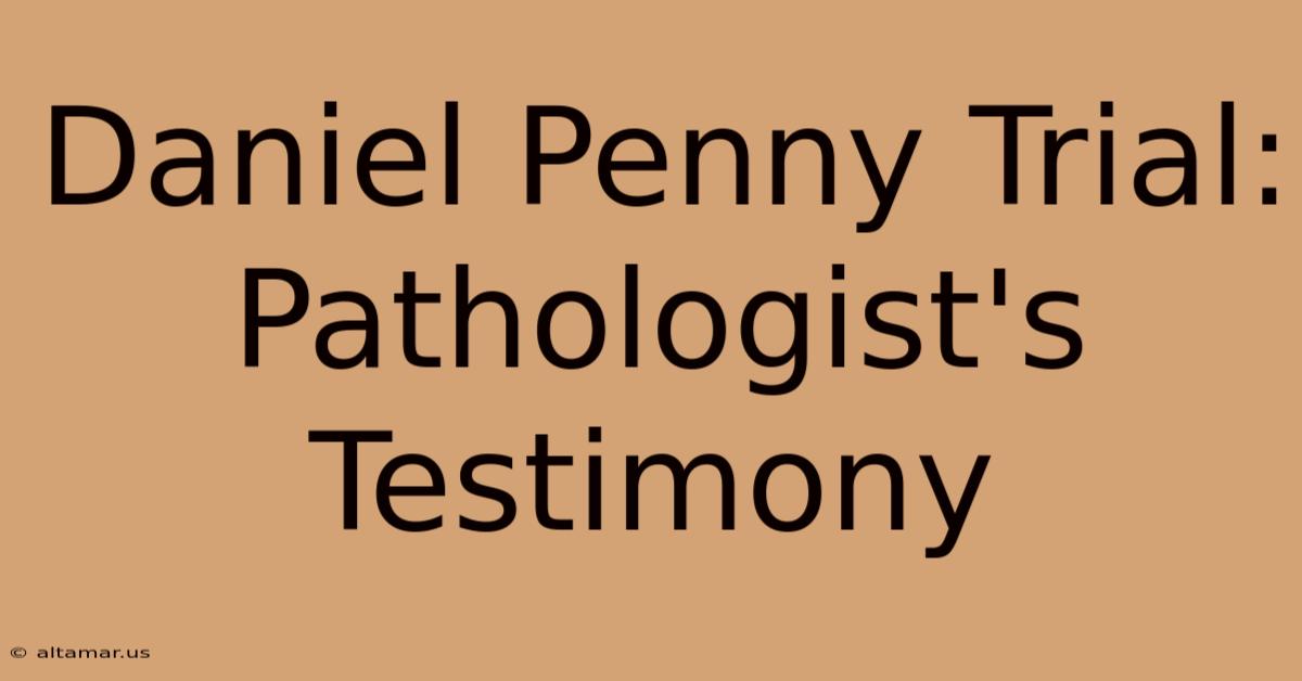 Daniel Penny Trial: Pathologist's Testimony