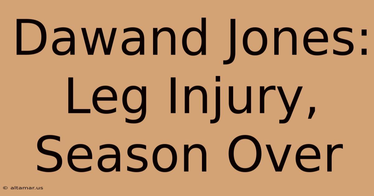 Dawand Jones: Leg Injury, Season Over