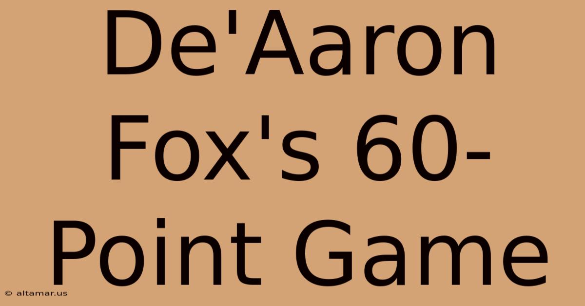 De'Aaron Fox's 60-Point Game