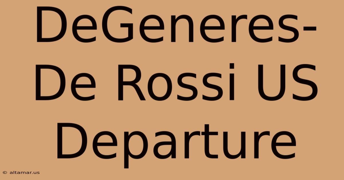 DeGeneres-De Rossi US Departure