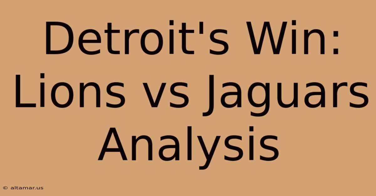 Detroit's Win: Lions Vs Jaguars Analysis