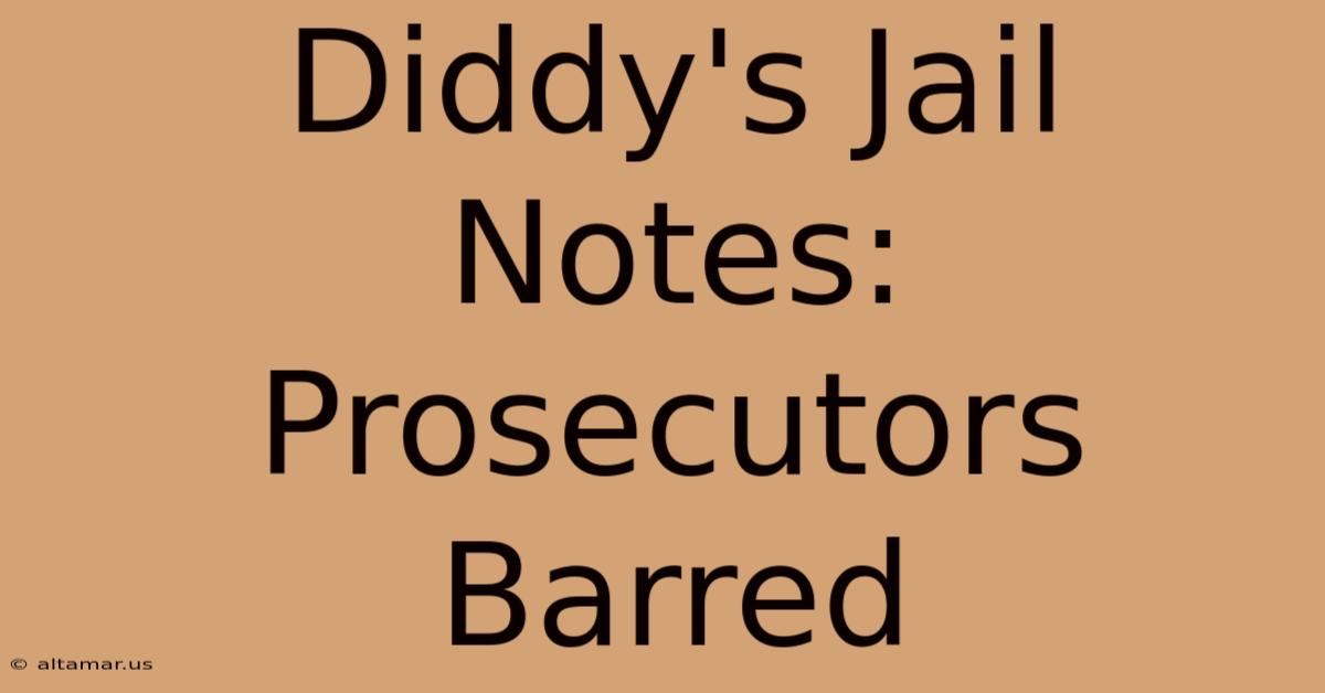 Diddy's Jail Notes: Prosecutors Barred