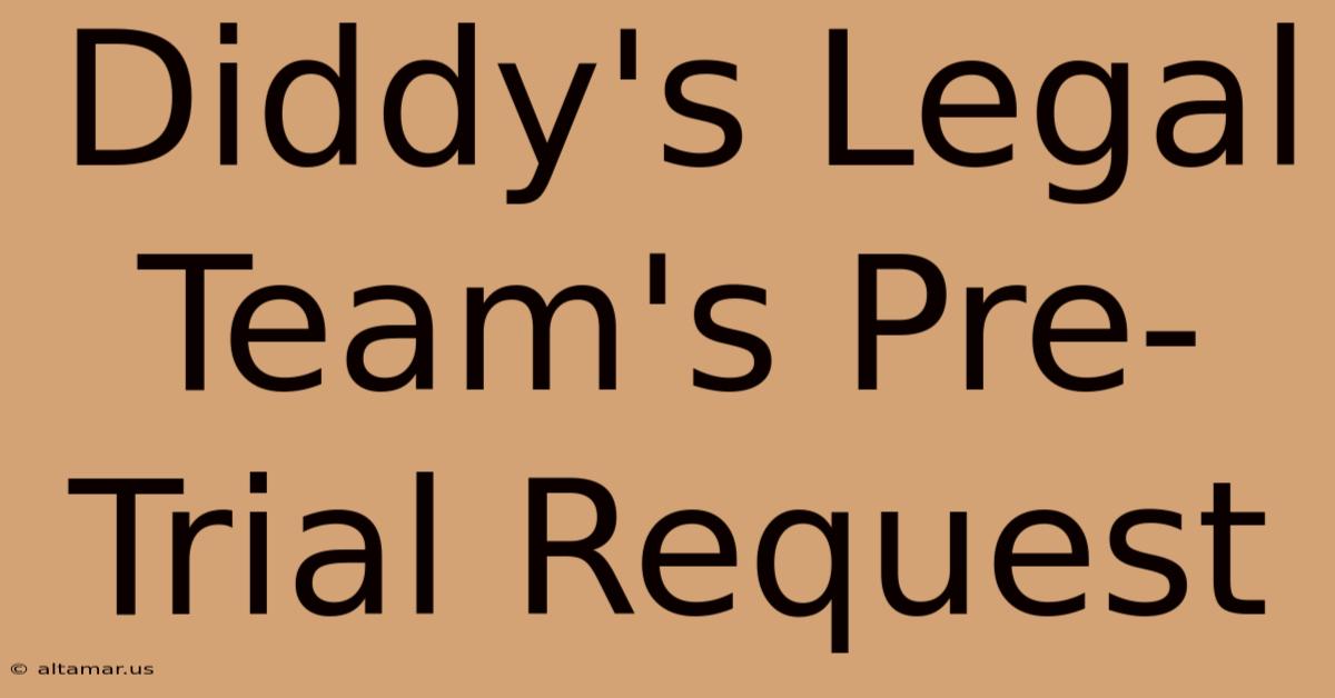 Diddy's Legal Team's Pre-Trial Request