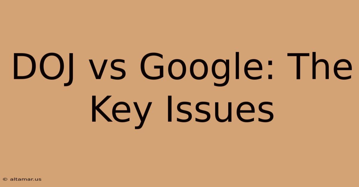 DOJ Vs Google: The Key Issues