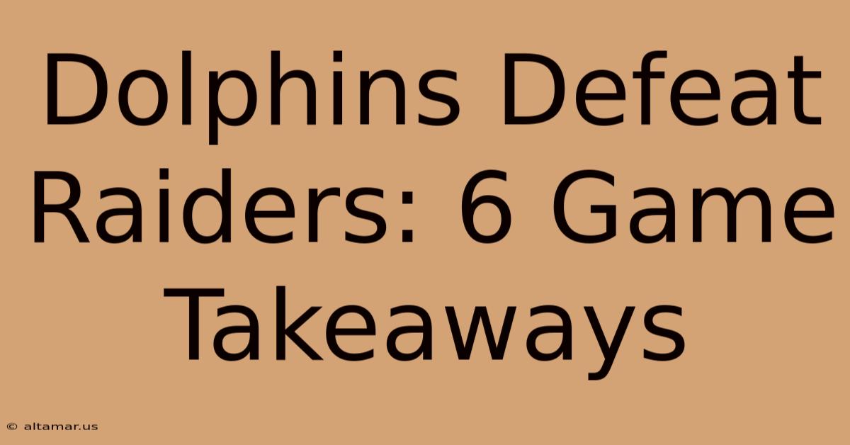 Dolphins Defeat Raiders: 6 Game Takeaways