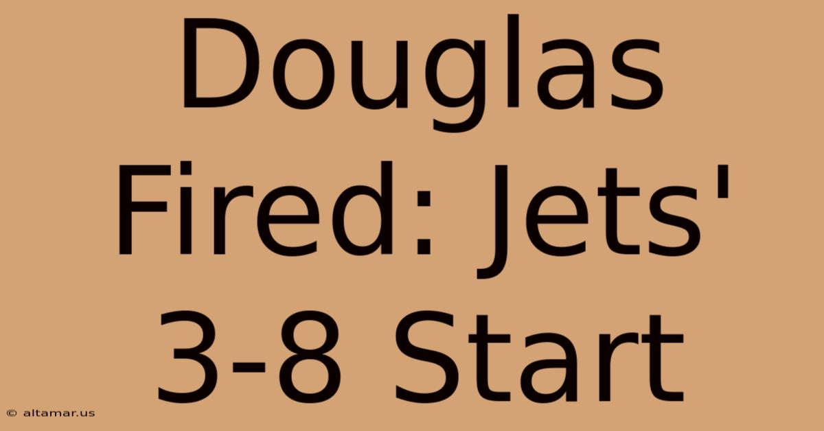 Douglas Fired: Jets' 3-8 Start