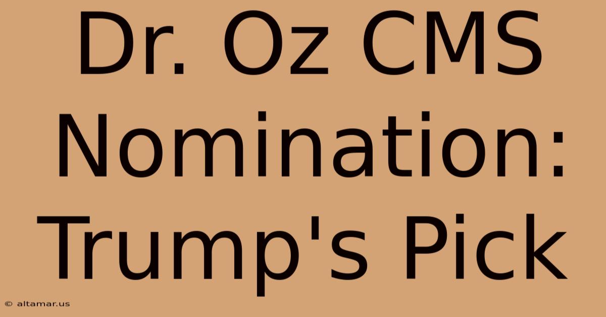 Dr. Oz CMS Nomination: Trump's Pick