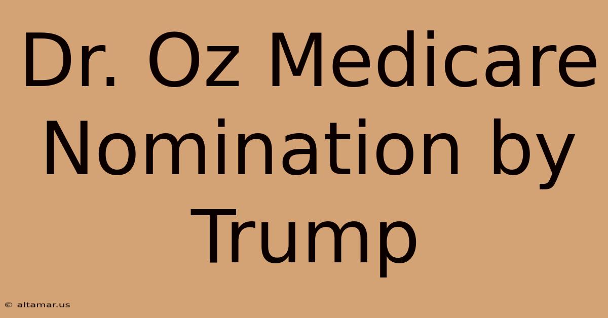 Dr. Oz Medicare Nomination By Trump