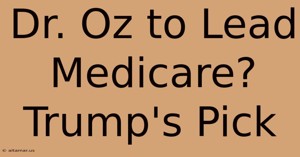 Dr. Oz To Lead Medicare? Trump's Pick