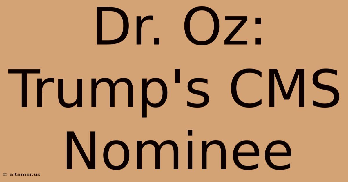 Dr. Oz: Trump's CMS Nominee