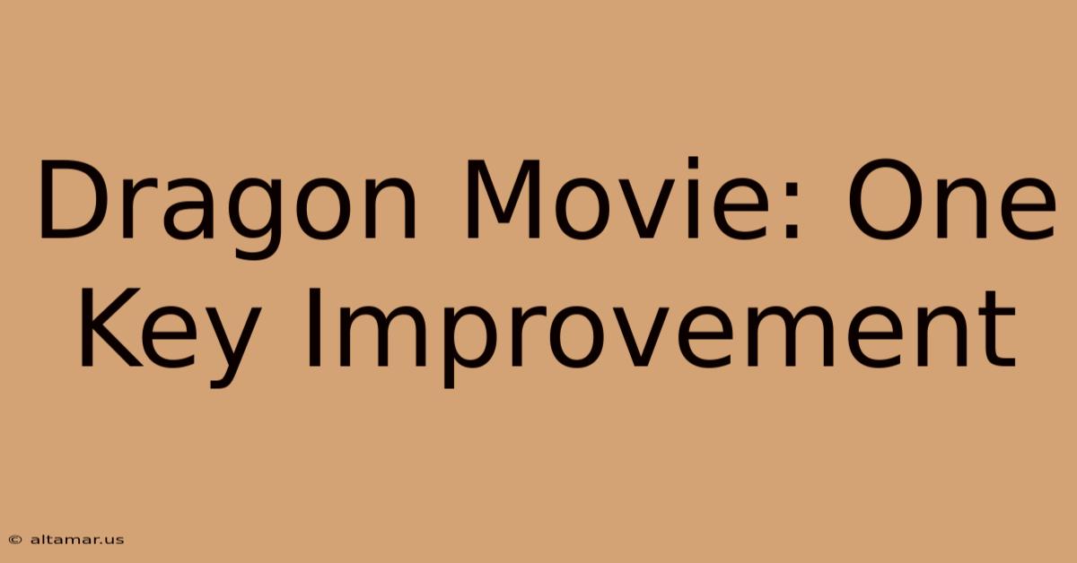 Dragon Movie: One Key Improvement