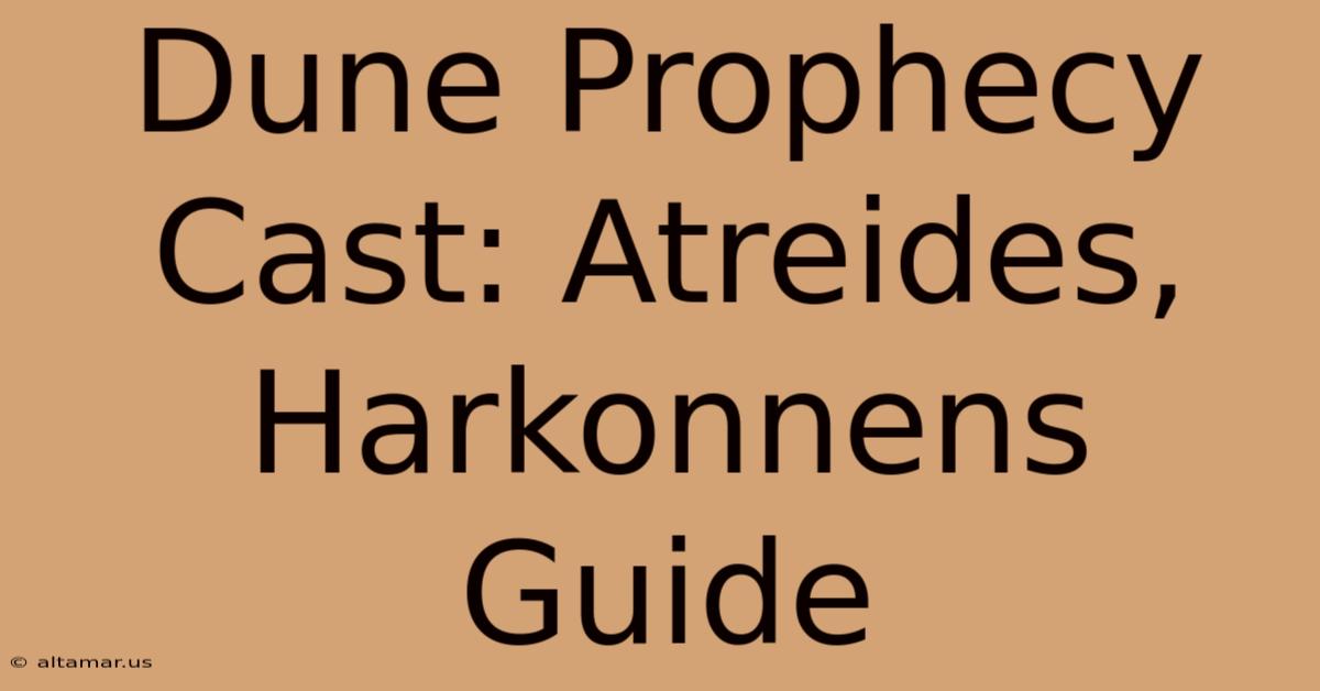 Dune Prophecy Cast: Atreides, Harkonnens Guide