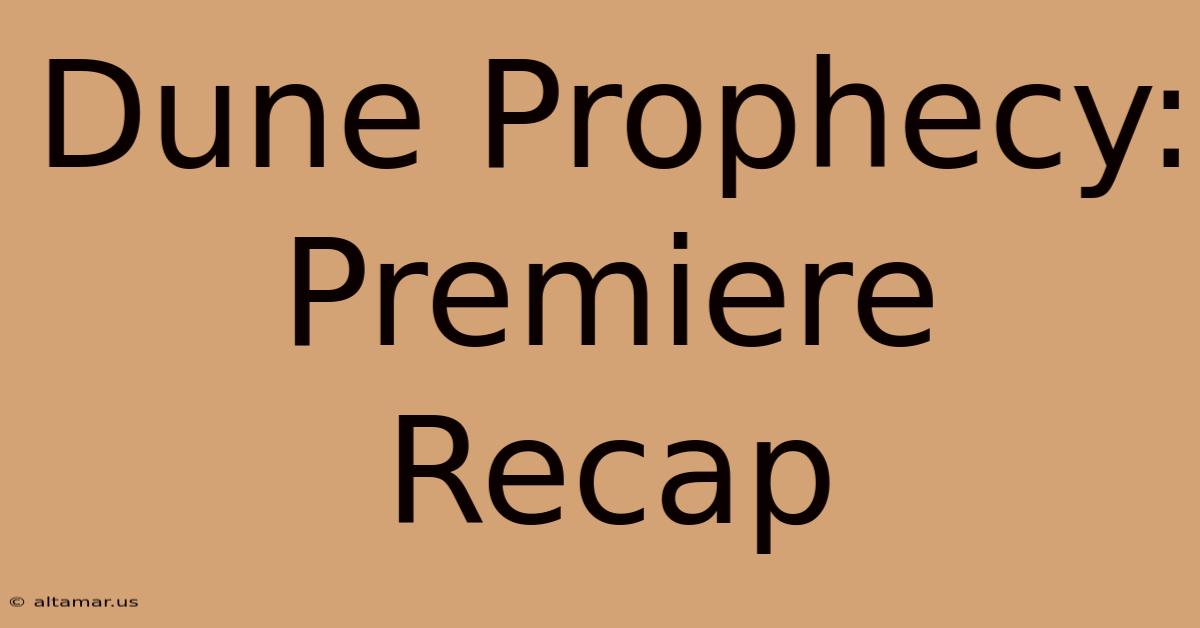 Dune Prophecy: Premiere Recap 