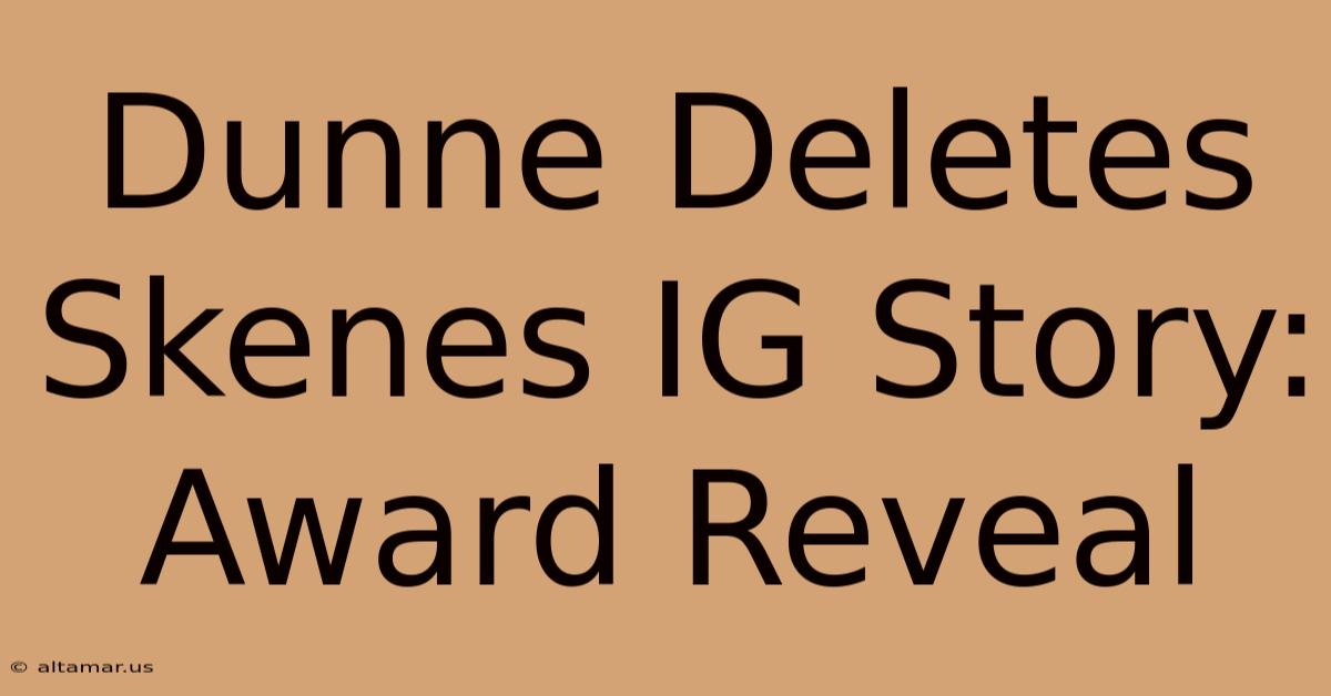 Dunne Deletes Skenes IG Story: Award Reveal