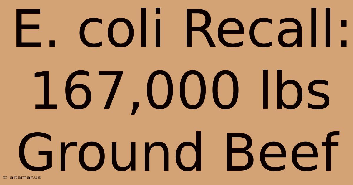 E. Coli Recall: 167,000 Lbs Ground Beef