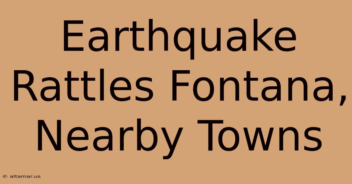 Earthquake Rattles Fontana, Nearby Towns