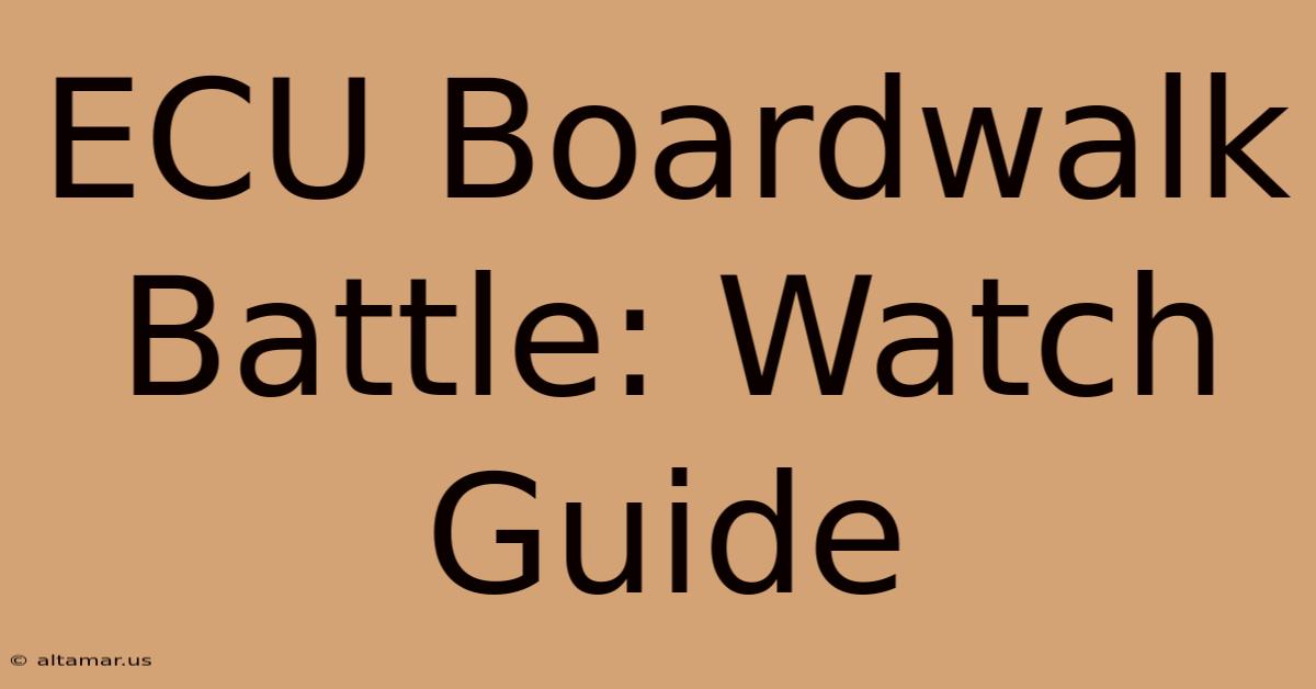 ECU Boardwalk Battle: Watch Guide