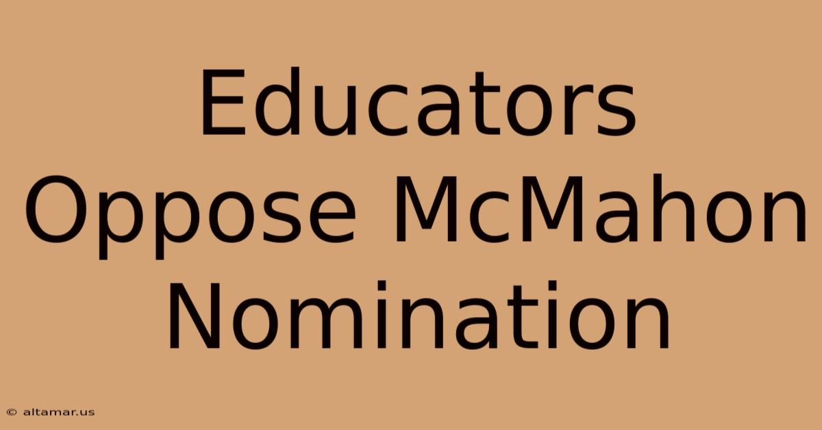 Educators Oppose McMahon Nomination