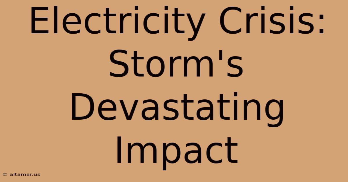 Electricity Crisis: Storm's Devastating Impact