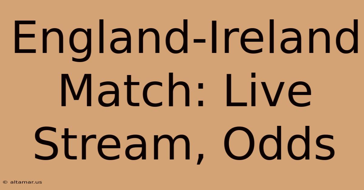 England-Ireland Match: Live Stream, Odds