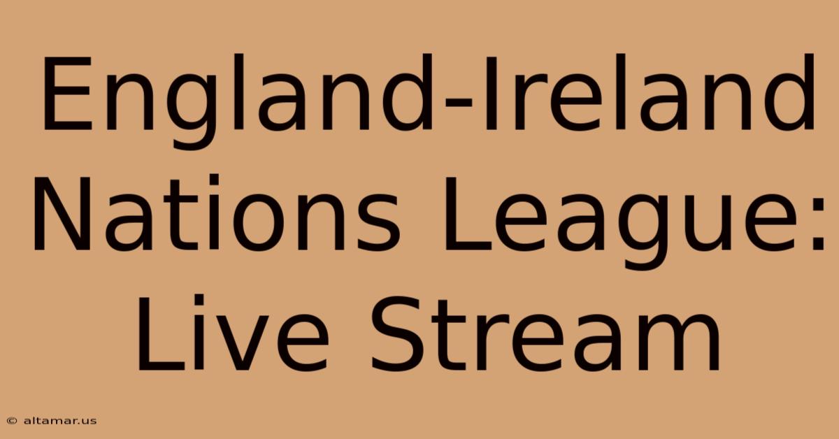 England-Ireland Nations League: Live Stream