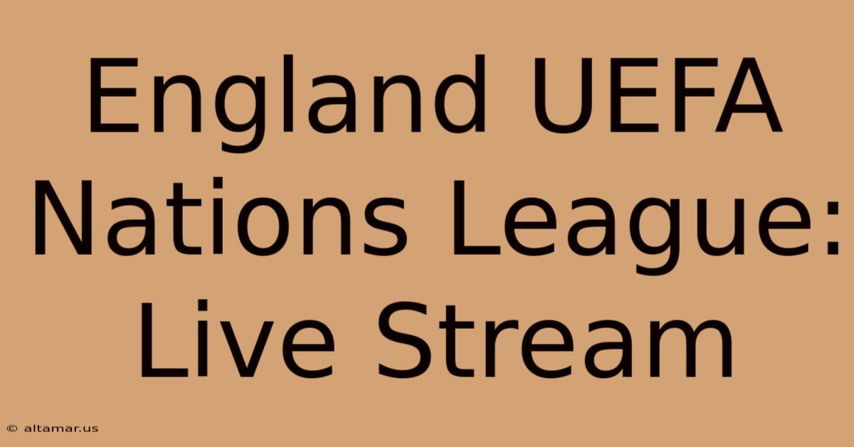 England UEFA Nations League: Live Stream