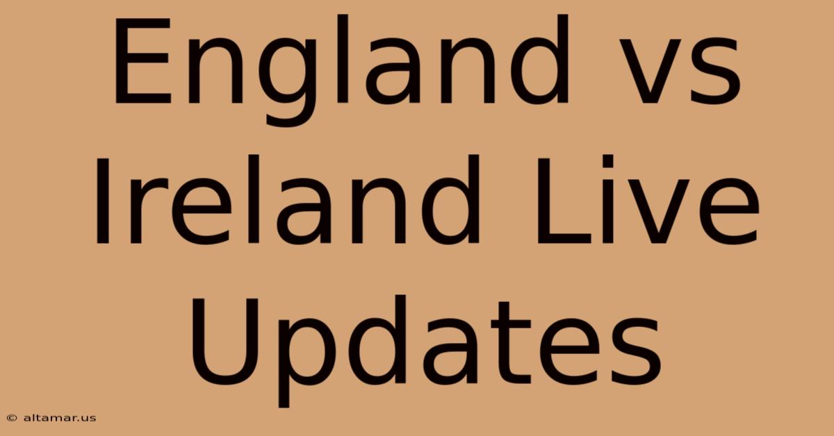 England Vs Ireland Live Updates