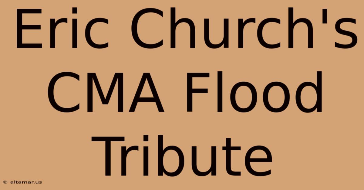 Eric Church's CMA Flood Tribute