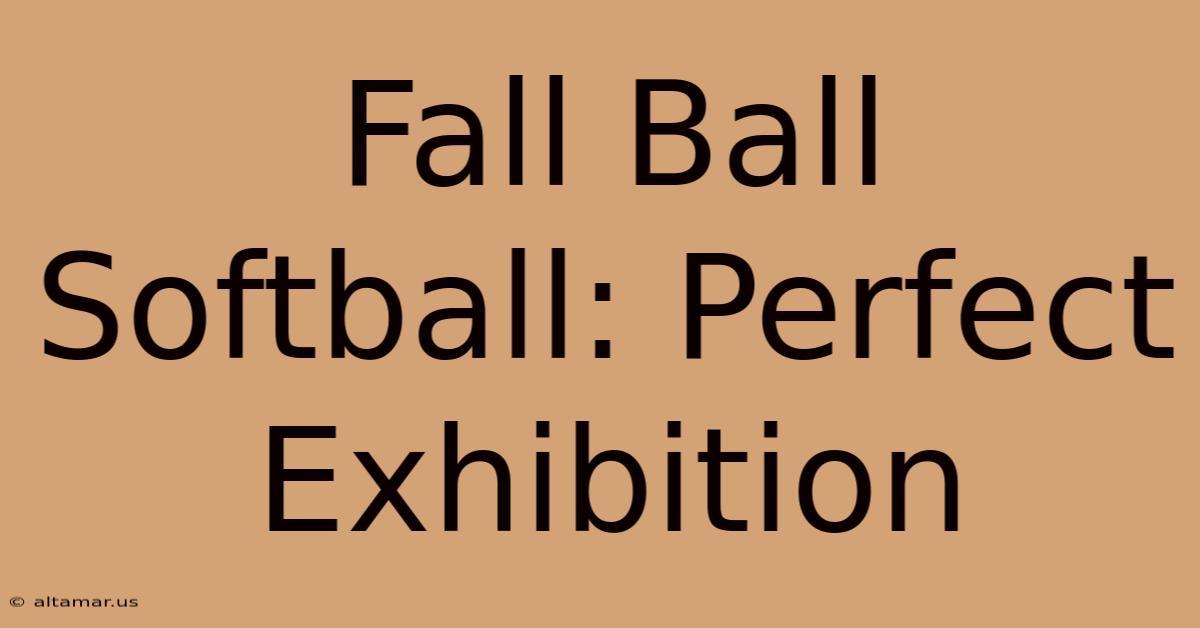 Fall Ball Softball: Perfect Exhibition